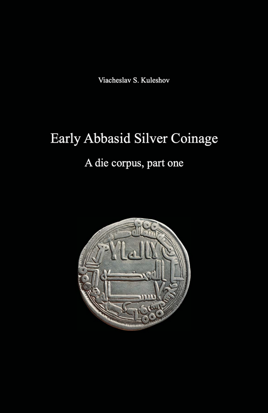 Early Abbasid Silver Coinage. A die corpus, part one. Viacheslav S. Kuleshov
