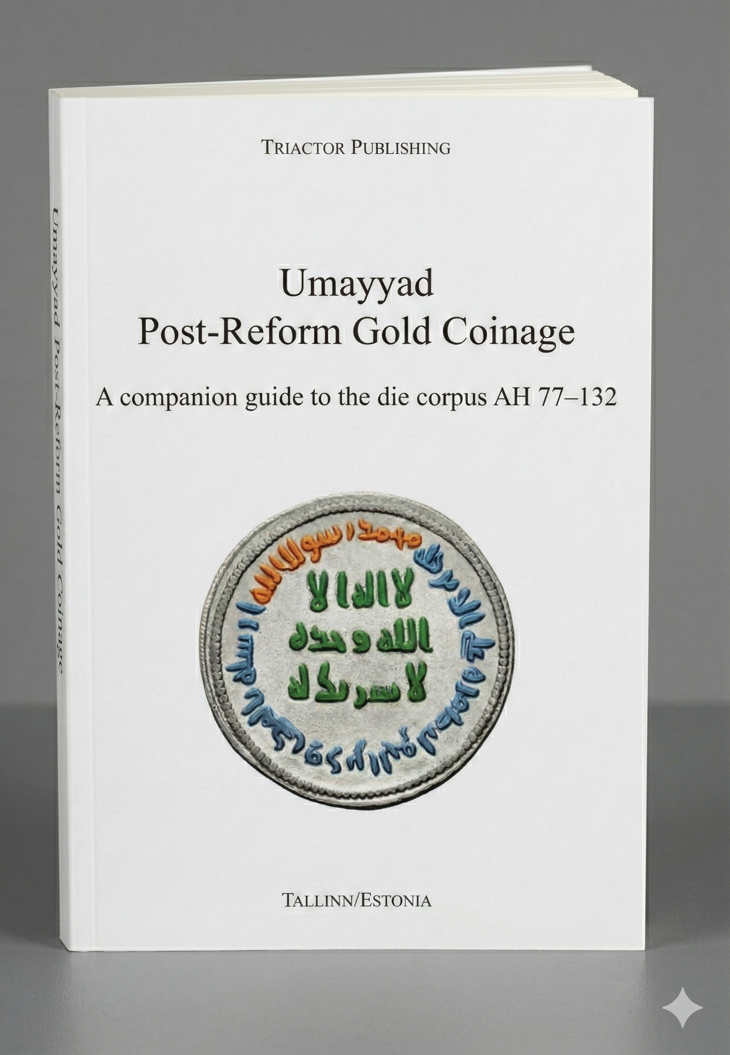 Umayyad Post-Reform Gold Coinage. A companion guide to the die corpus 77-132AH