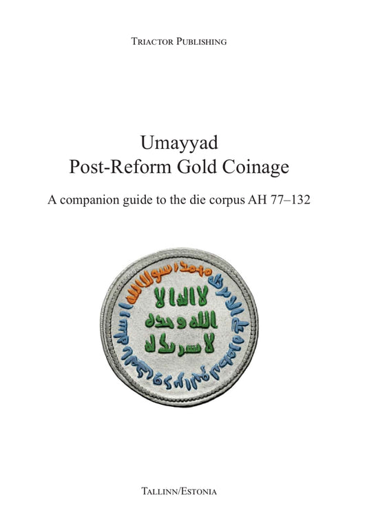 Umayyad Post-Reform Gold Coinage. A companion guide to the die corpus 77-132AH