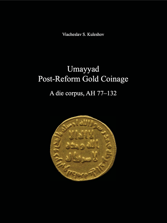 Umayyad Post-Reform Gold Coinage, a die corpus 77-132AH. Viacheslav S. Kuleshov